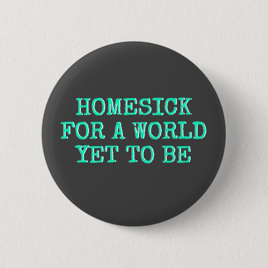 "Homesick for a world yet to be" Ronde Button 5,7 Cm (Voorkant)