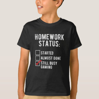 Homework gestart, nog bezig met games t-shirt