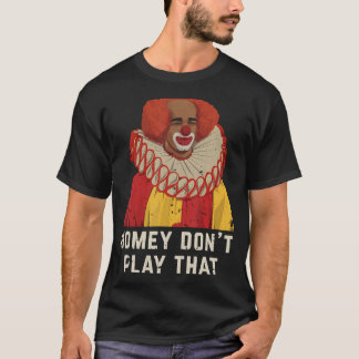 Homey speel die Homey de clown niet T-shirt