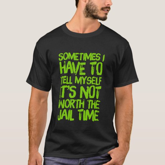Homme's It's Not Worth The Jail Time T-Shirt (Devant)