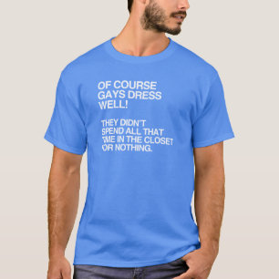 HOMOSEKSUELEN KLEDEN ZICH UITERAARD GOED AN T-SHIRT