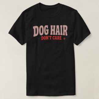 Hond Haar Maakt Niet Uit Grappige Hond Liefhebber T-shirt