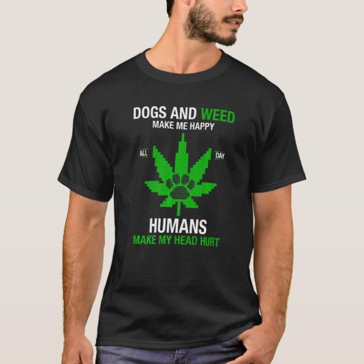 Honden en onkruid maken me blij dat mensen mijn ho t-shirt (Voorkant)