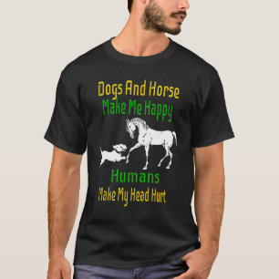 Honden en paarden maken me gelukkig, mensen hebben t-shirt