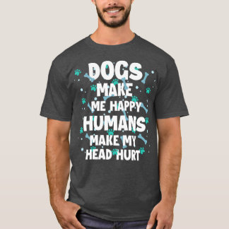 Honden maken me blij Mensen maken mijn hoofd pijn T-shirt