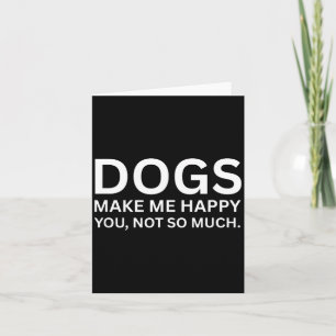 Honden maken me gelukkig Funny Sarcasme Humor Quot Kaart