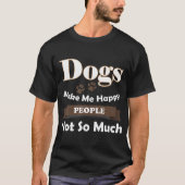 Honden maken me gelukkige mensen niet zo veel t-shirt (Voorkant)
