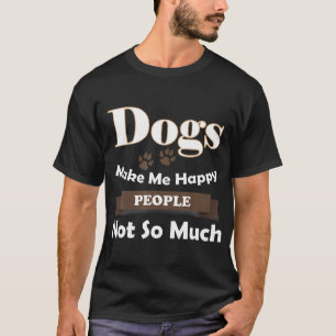 Honden maken me gelukkige mensen niet zo veel t-shirt