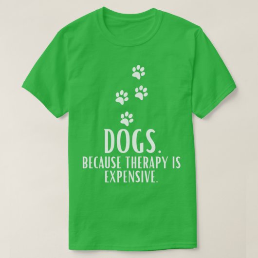 Honden omdat behandeling duur is t-shirt (Design voorkant)