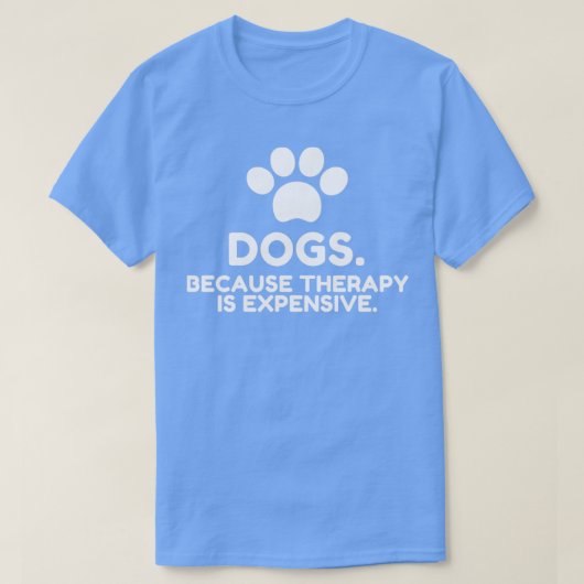 Honden omdat behandeling duur is t-shirt (Design voorkant)