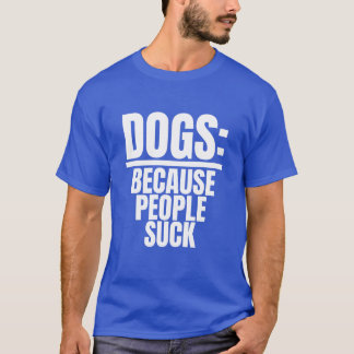 Honden omdat mensen zuigen grappige hond minnaar p t-shirt