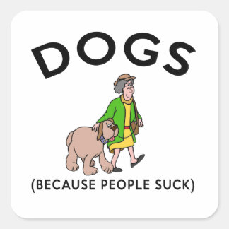honden omdat mensen zuigen vierkante sticker