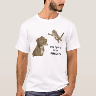 Honden vechten is voor PUSSIES T-shirt