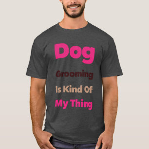 Honden verzorgen is een beetje mijn ding Grappig T-shirt