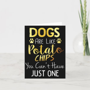 Honden zijn als aardappelchips je kan niet alleen kaart
