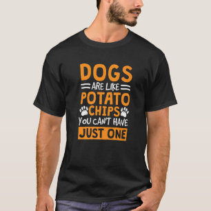 Honden zijn als chips je kan niet slechts één hebb t-shirt