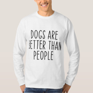 Honden zijn beter dan mensen die Hondenliefhebber T-shirt