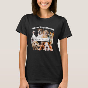 honden zijn zoals chips, je kunt niet alleen maar t-shirt