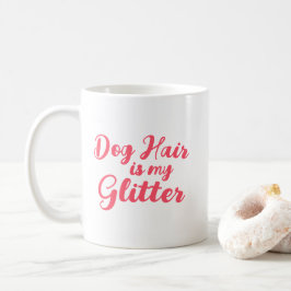 "Hondenhaar is mijn glitter" Koffiemok