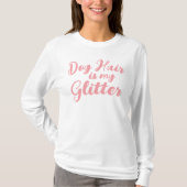 "Hondenhaar is mijn glitter" T-shirt (Voorkant)