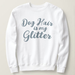 "Hondenhaar is mijn glitter" Trui