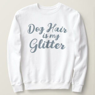 "Hondenhaar is mijn glitter" Trui