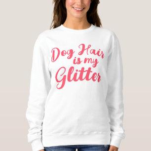 "Hondenhaar is mijn glitter" Trui