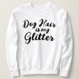 "Hondenhaar is mijn glitter" Trui