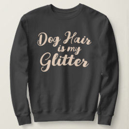 "Hondenhaar is mijn glitter" Trui