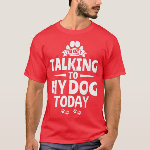 Hondenliefhebber Dog-eigenaar Ik praat alleen met T-shirt