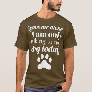 Hondenliefhebber Laat me met rust Ik praat alleen T-shirt