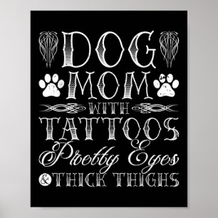 Hondenmoeder Tattoos ogen en dikke dijen Poster