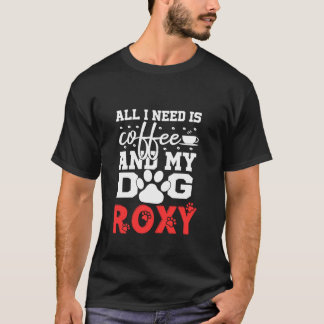 Hondennaam Roxy All in Need is Coffee My Dog Named T-shirt