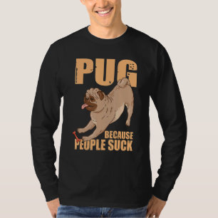 Hondenras Pet Dog Funny Pug omdat mensen T-shirt