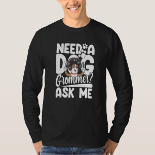 Hondentrimmer Nodig Vraag Me Om Een Hondenkapper G T-shirt