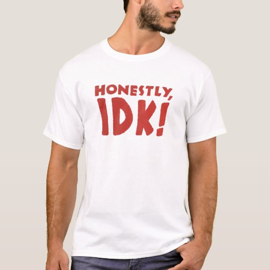Honestly, IDK! T-shirt (Voorkant)