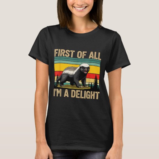Honey Badger First Of All Im A Delight Funny Honey T-shirt (Voorkant)