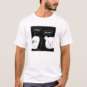 Honger, waarom wachten? t-shirt