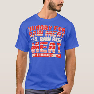 Hongerig naar rauw vlees Ja rauw rundvlees T-shirt