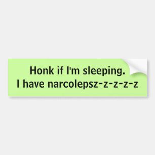 Honk als ik slaap. Ik heb narcolepsz-z-z-z-z-z Bumpersticker