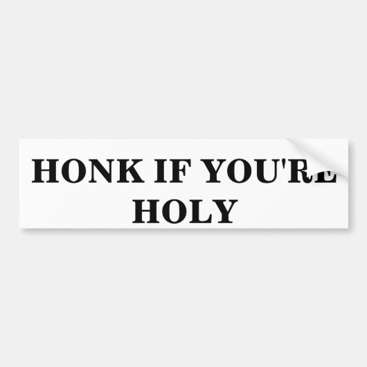 HONK ALS JE HOLY BENT BUMPERSTICKER (Voorkant)