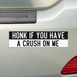 honk if you have a crush on me bumpersticker