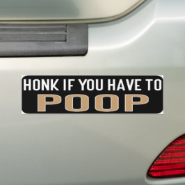 Honk If You Have to Poop Bumpersticker