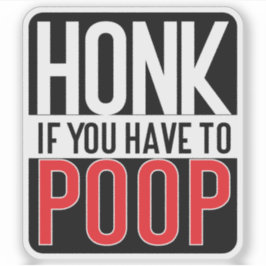 Honk If You Have to Poop Sticker