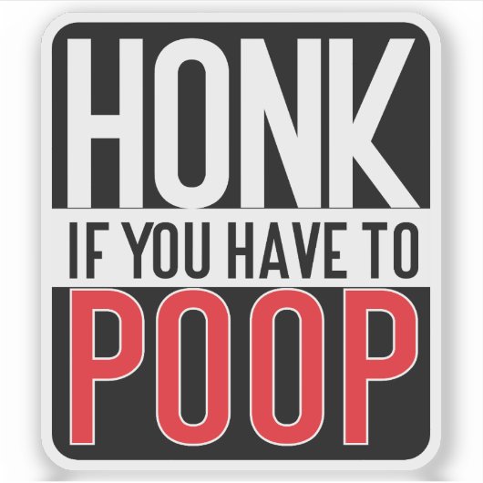 Honk If You Have to Poop Sticker (Voorkant)