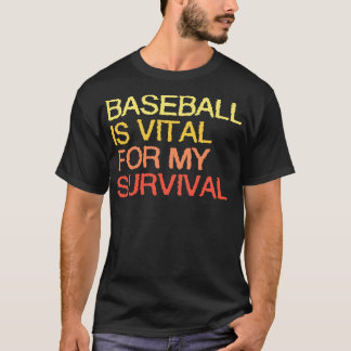 Honkbal is van vitaal belang voor mijn overleven t-shirt