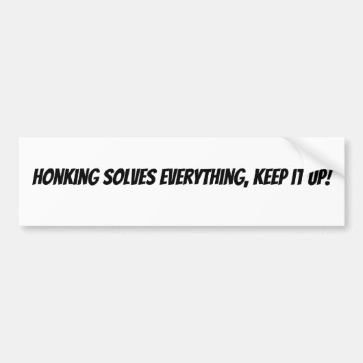 Honking Solves Everything, Keep it Up! Bumpersticker (Voorkant)