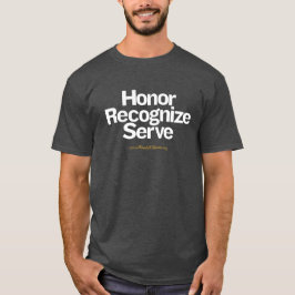 Honor Recognize Serve - Big Type for Dark Bkgd T-shirt