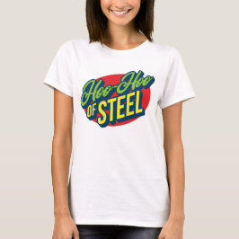 Hoo-Hoo of Steel T-shirt voor dames