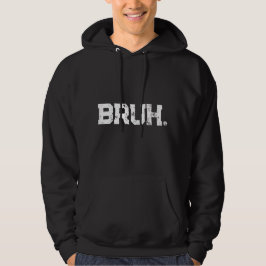 Hoodie for all your Bruhs